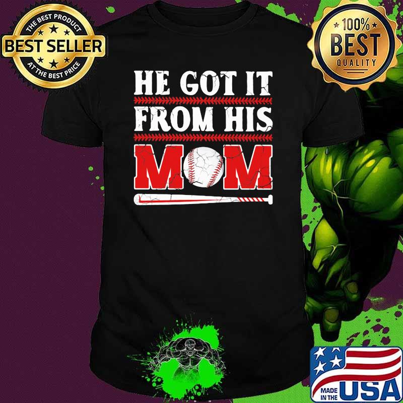 He got it from his mom baseball shirt He got it from his mom baseball shirt