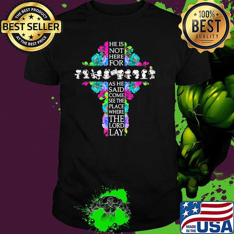 He Is Not Here For As He Said Come See The Place Where The Lord Lay Snoopy God Flower Shirt