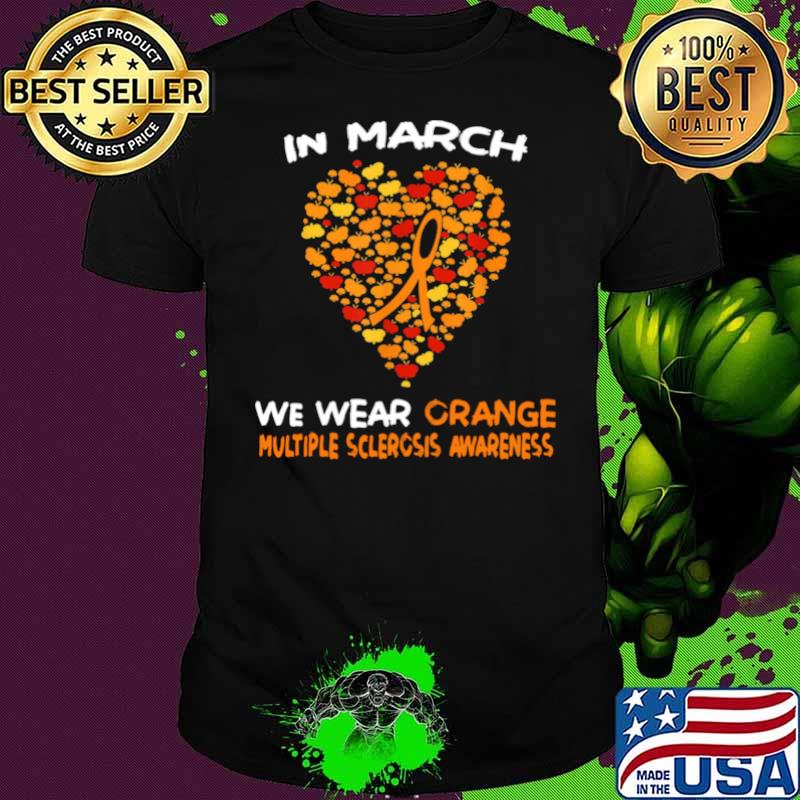 Heart In March We Wear Orange Multiple Sclerosis Awareness shirt