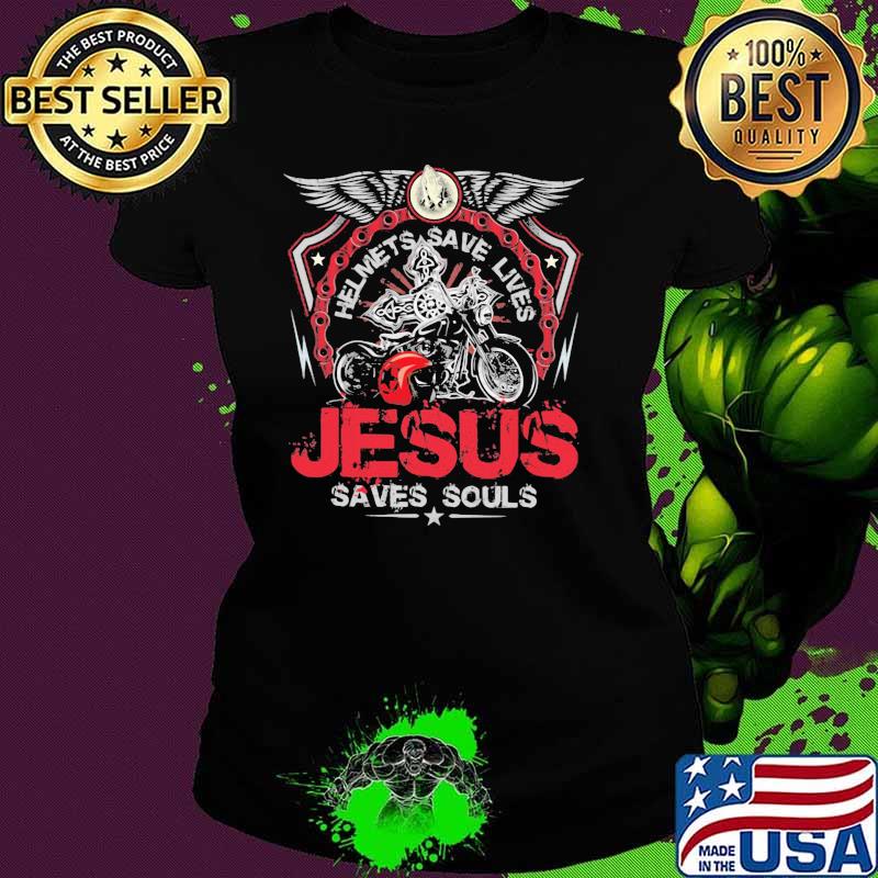 Helmets Save Lives Jesus Saves Souls Biker Shirt Ladies tee Helmets Save Lives Jesus Saves Souls Biker Shirt Ladies tee