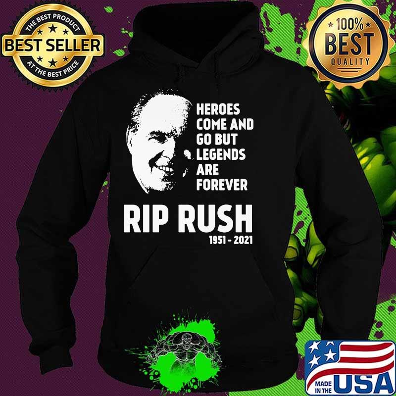 Heroes Come And Go But Legends Are Forever Rip Rush 1951 2021 Shirt Hoodie Heroes Come And Go But Legends Are Forever Rip Rush 1951 2021 Shirt Hoodie