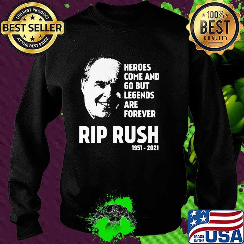 Heroes Come And Go But Legends Are Forever Rip Rush 1951 2021 Shirt Sweater Heroes Come And Go But Legends Are Forever Rip Rush 1951 2021 Shirt Sweater