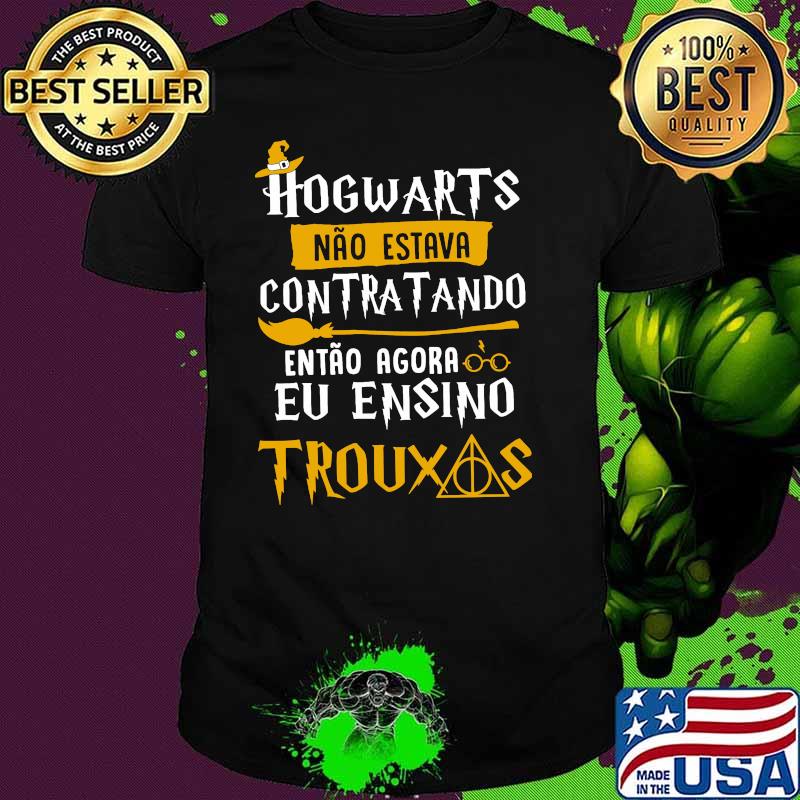 Hogwarts Contratando Eu Ensino Trouxas Shirt
