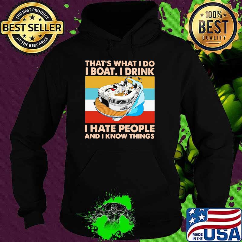 THat's What I Do I Boat I Drink I Hate People And I Know Things Vintage Shirt