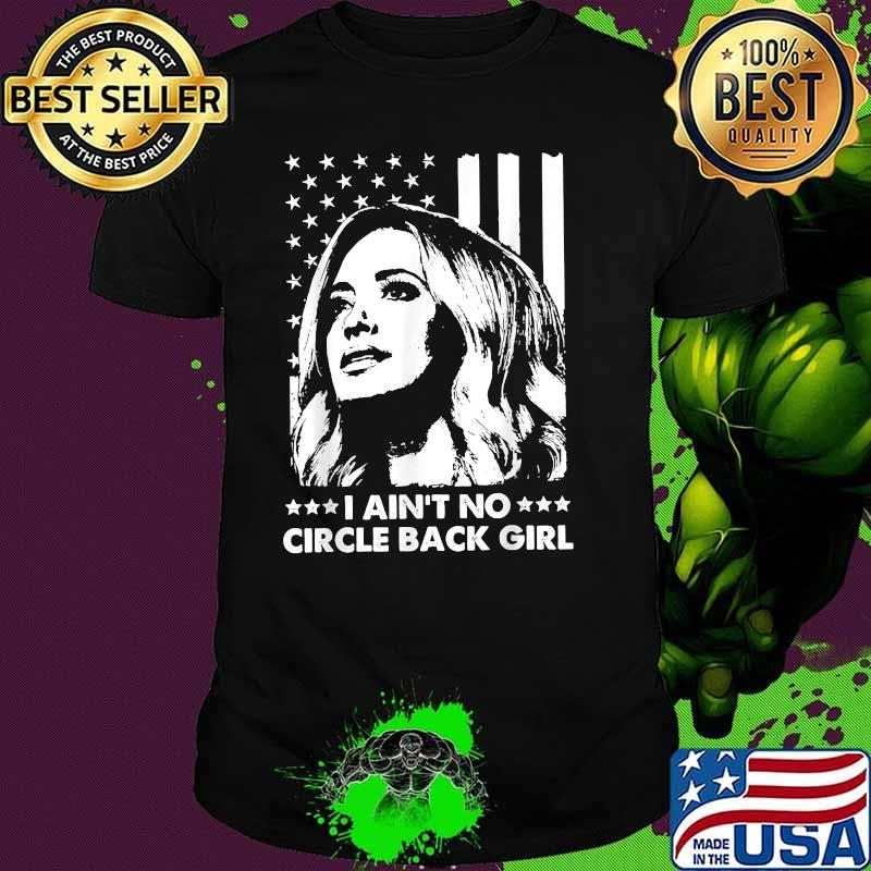 I Ain't No Circle Back Girl Kayleigh Mcenany Fun Political American Flag Shirt