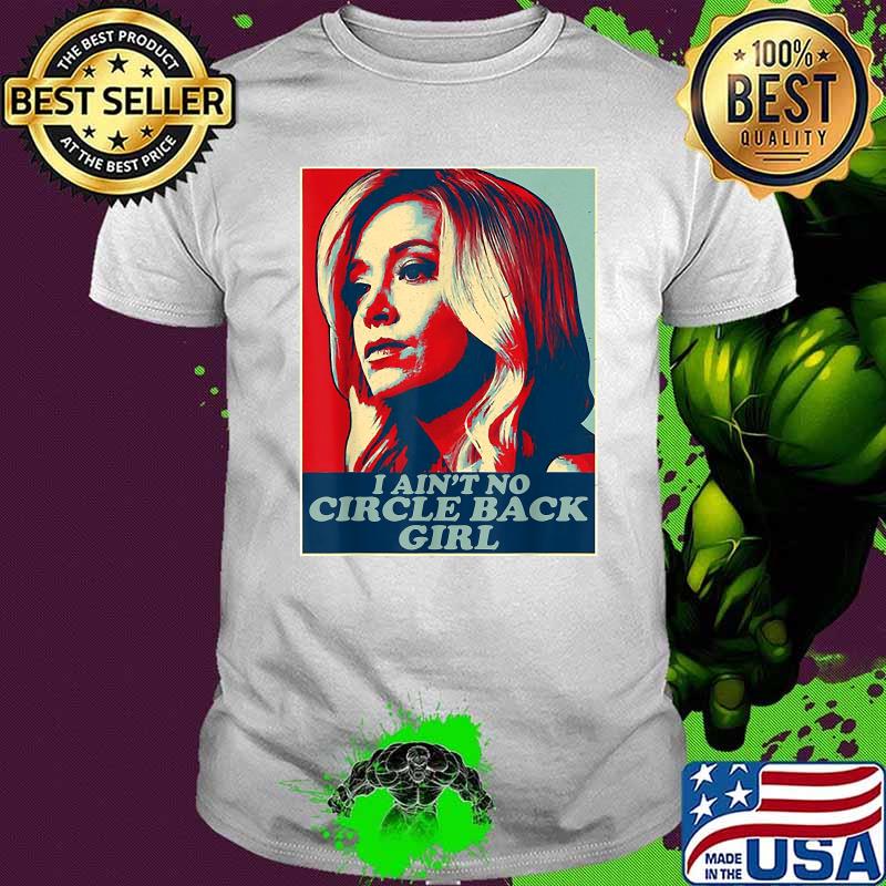 I Ain't No Circle Back Girl Kayleigh Mcenany Political Shirt
