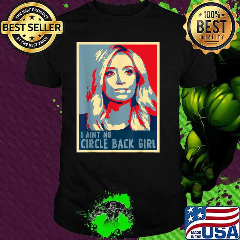 I Ain't No Circle Back Girl Kayleigh Mcenany Vintage Shirt