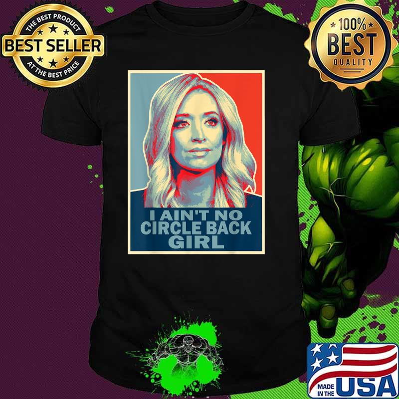 I Ain't No Circle Back Girl Press Secretary Kayleigh Mcenany Shirt