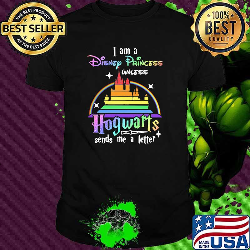 I Am A Disney Princess Unless Hogwarts Sends Me A Letter Rainbow Shirt