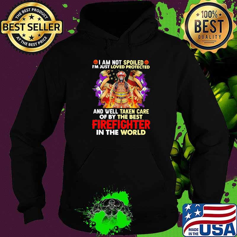 I Am Not Spoiled I’m Just Loved Protected And Well Taken Care Of By The Best Firefighter In The World American Flag Shirt Hoodie I Am Not Spoiled I’m Just Loved Protected And Well Taken Care Of By The Best Firefighter In The World American Flag Shirt Hoodie