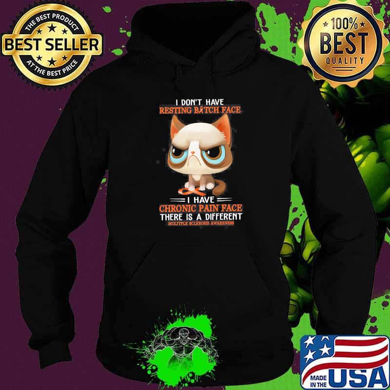 I Don't Have Resting bitch Face I Have Chronic Pain Face There Is A Different Cats Shirt Hoodie I Don't Have Resting bitch Face I Have Chronic Pain Face There Is A Different Cats Shirt Hoodie
