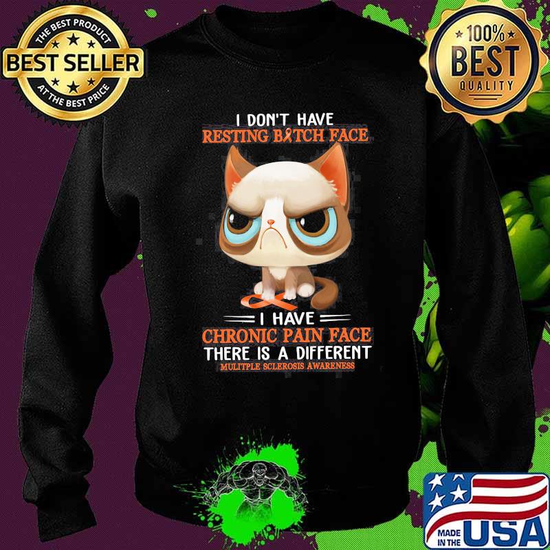 I Don't Have Resting bitch Face I Have Chronic Pain Face There Is A Different Cats Shirt Sweater I Don't Have Resting bitch Face I Have Chronic Pain Face There Is A Different Cats Shirt Sweater