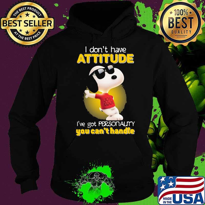 I Don’t Have Attitude Have Got Personality You Can’t Handle Snoopy Shirt Hoodie I Don’t Have Attitude Have Got Personality You Can’t Handle Snoopy Shirt Hoodie