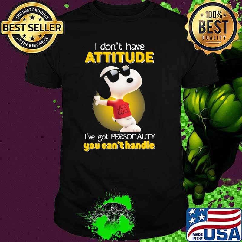 I Don’t Have Attitude Have Got Personality You Can’t Handle Snoopy Shirt