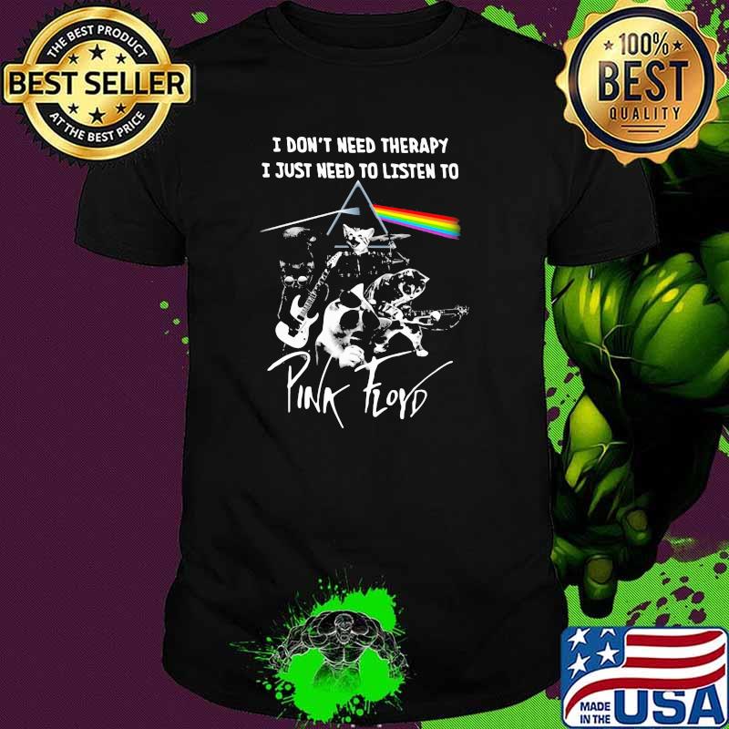 I Don’t Need Therapy I Just Need To Listen To Pink Floyd Cat Band Music Shirt