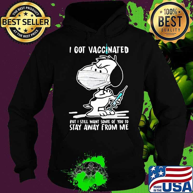 I Got Vaccinated Put I Still Want Some Of You To Stay Away From Me Snoopy Wear Mask Corona Virus Shirt Hoodie I Got Vaccinated Put I Still Want Some Of You To Stay Away From Me Snoopy Wear Mask Corona Virus Shirt Hoodie