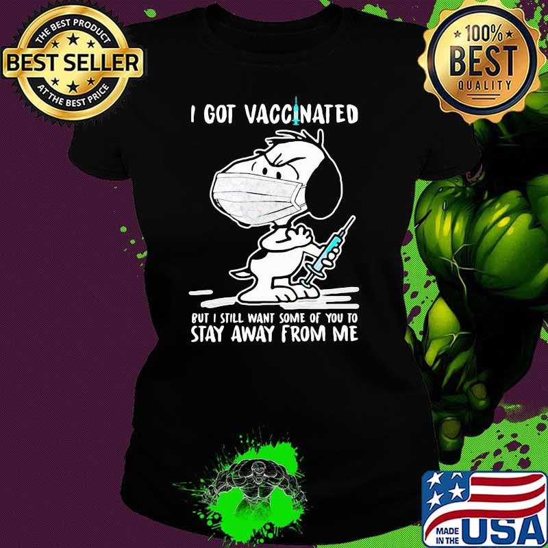I Got Vaccinated Put I Still Want Some Of You To Stay Away From Me Snoopy Wear Mask Corona Virus Shirt Ladies tee I Got Vaccinated Put I Still Want Some Of You To Stay Away From Me Snoopy Wear Mask Corona Virus Shirt Ladies tee