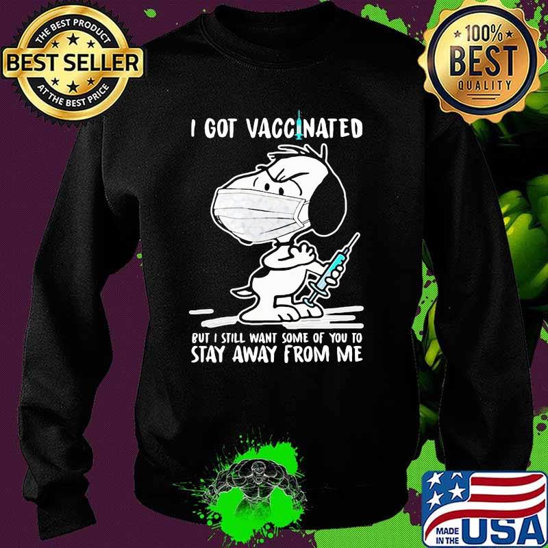 I Got Vaccinated Put I Still Want Some Of You To Stay Away From Me Snoopy Wear Mask Corona Virus Shirt Sweater I Got Vaccinated Put I Still Want Some Of You To Stay Away From Me Snoopy Wear Mask Corona Virus Shirt Sweater