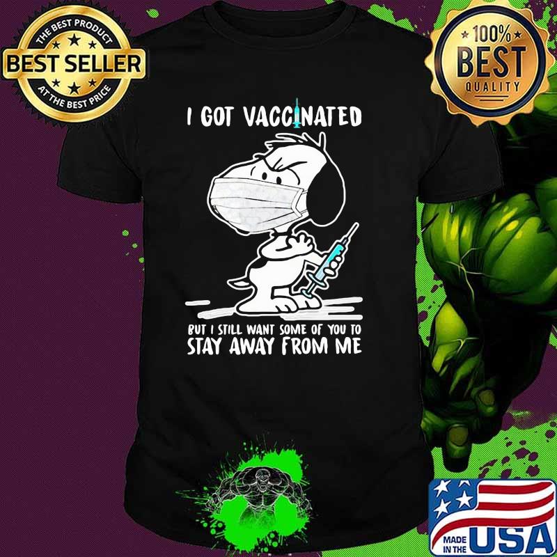 I Got Vaccinated Put I Still Want Some Of You To Stay Away From Me Snoopy Wear Mask Corona Virus Shirt