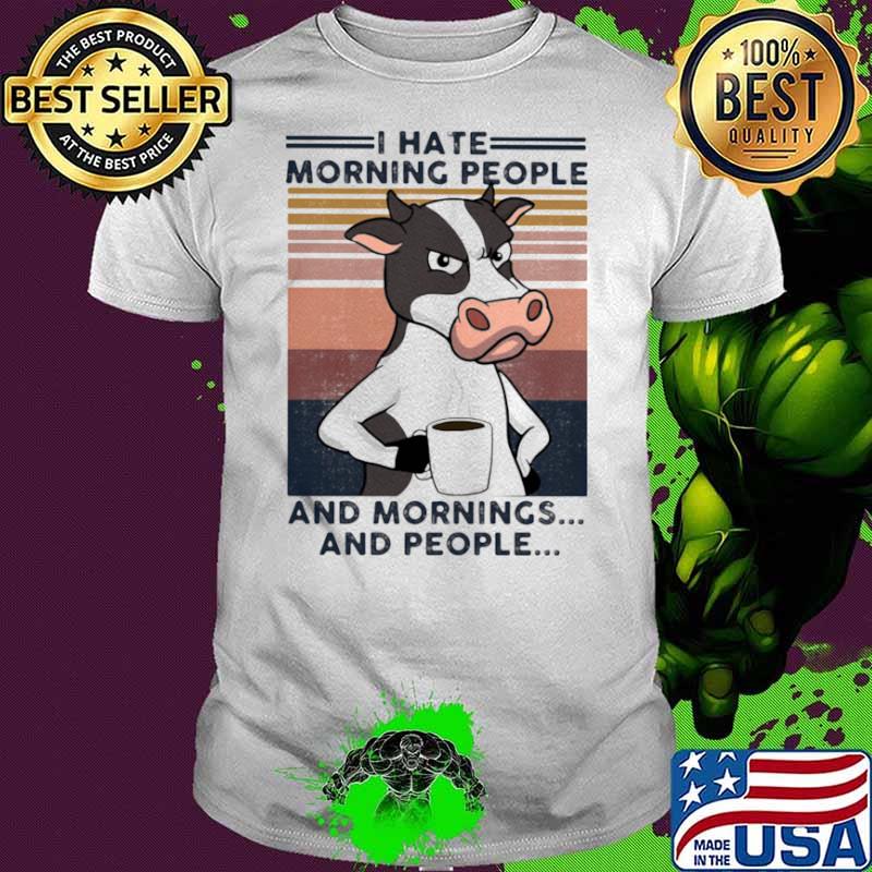 I Hate Morning People And Mornings And People Cow Vintage Shirt