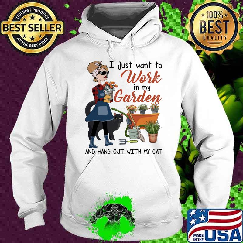 I Just Want To Work In My Garden And Hang Out With My Cat Shirt