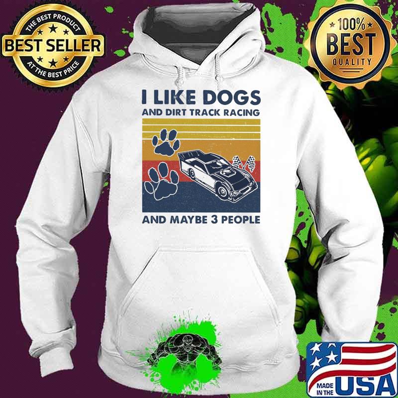 I like dogs and dirt track racing and maybe three people vintage Hoodie I like dogs and dirt track racing and maybe three people vintage Hoodie