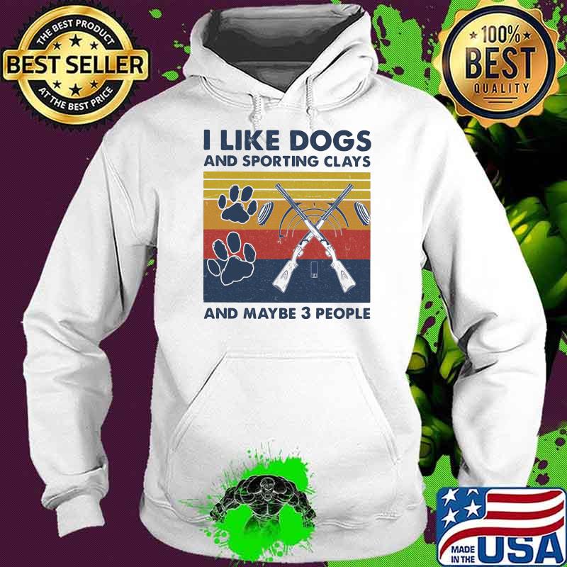 I like dogs and sporting clays and maybe three people vintage Hoodie I like dogs and sporting clays and maybe three people vintage Hoodie