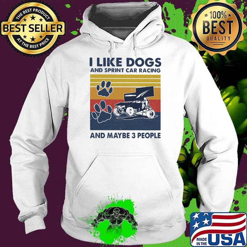 I like dogs and sprint car racing and maybe three people vintage Hoodie I like dogs and sprint car racing and maybe three people vintage Hoodie