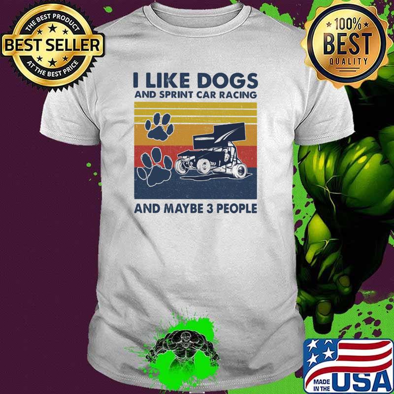 I like dogs and sprint car racing and maybe three people vintage shirt I like dogs and sprint car racing and maybe three people vintage shirt