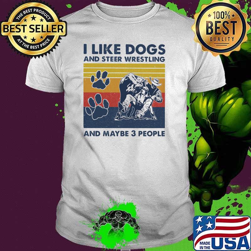 I like dogs and steer wrestling and maybe three people vintage shirt