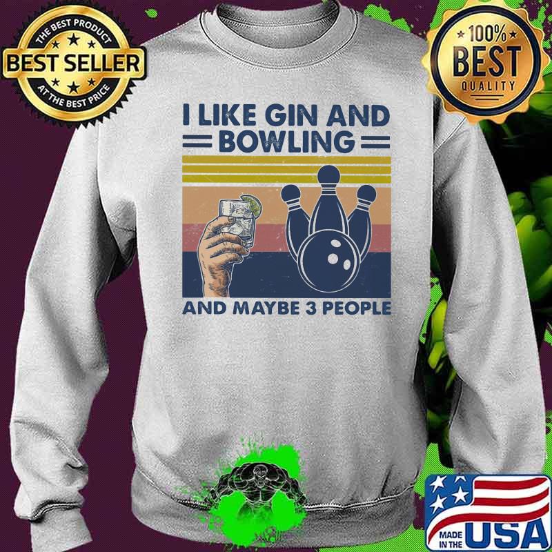 I Like Gin And Bowling And Maybe Three People Vintage Shirt Sweater I Like Gin And Bowling And Maybe Three People Vintage Shirt Sweater
