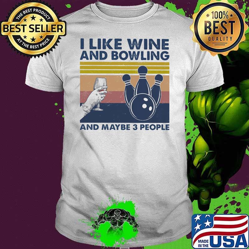 I Like Wine And Bowling And Maybe Three People Vintage Shirt