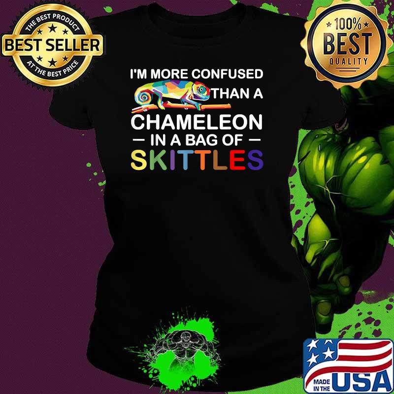 I'm More Confused Than A Chameleon In A Bag Of Skittles Colors Shirt Ladies tee I'm More Confused Than A Chameleon In A Bag Of Skittles Colors Shirt Ladies tee