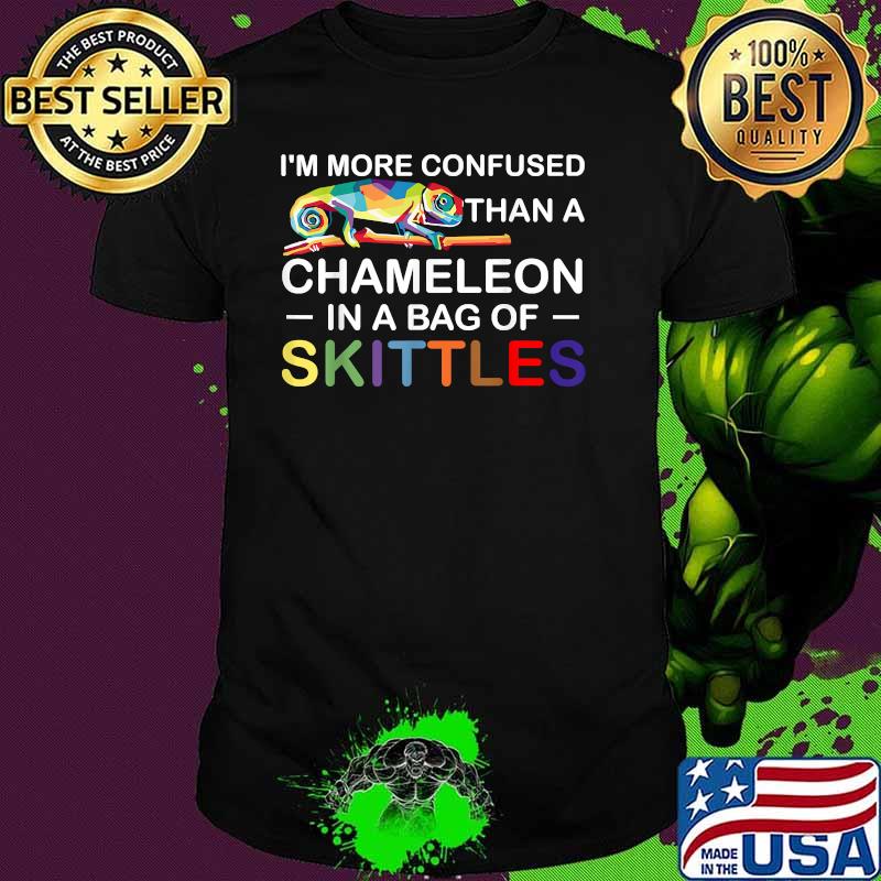 I'm More Confused Than A Chameleon In A Bag Of Skittles Colors Shirt I'm More Confused Than A Chameleon In A Bag Of Skittles Colors Shirt