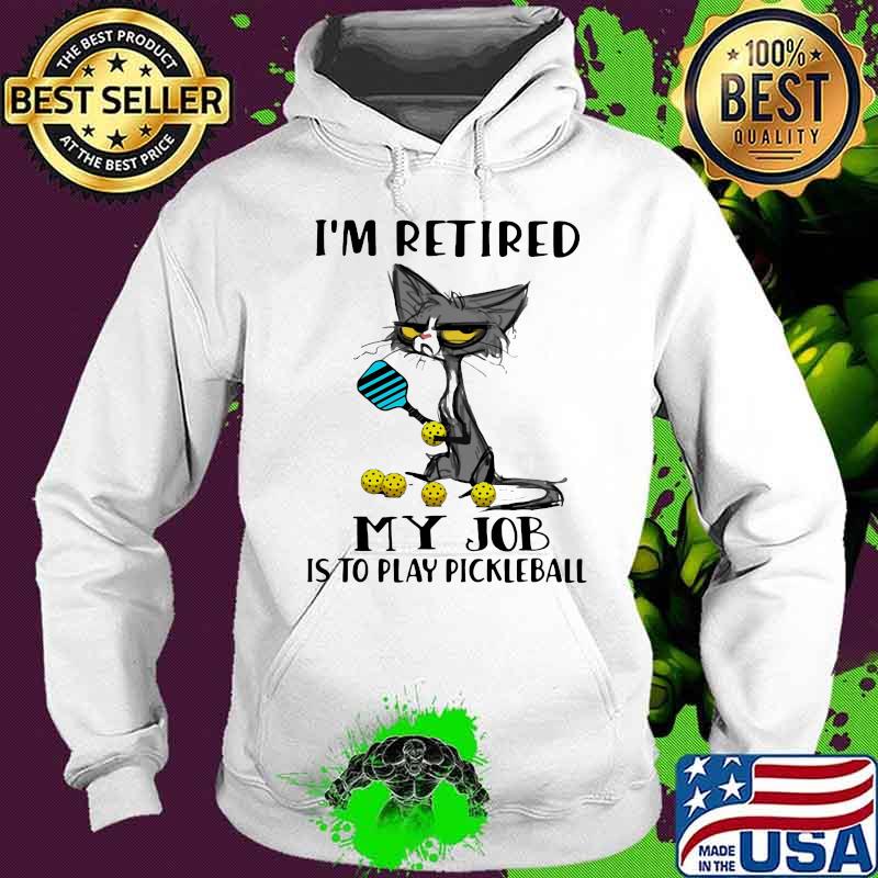I'm Retired My Job Is To Play Pickleball Shirt