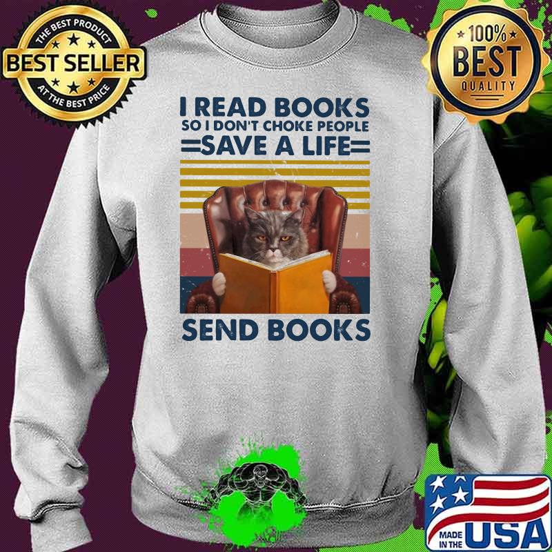 I Read Books So I Don’t Choke People Save A Life Send Books Cat Vintage Shirt Sweater I Read Books So I Don’t Choke People Save A Life Send Books Cat Vintage Shirt Sweater