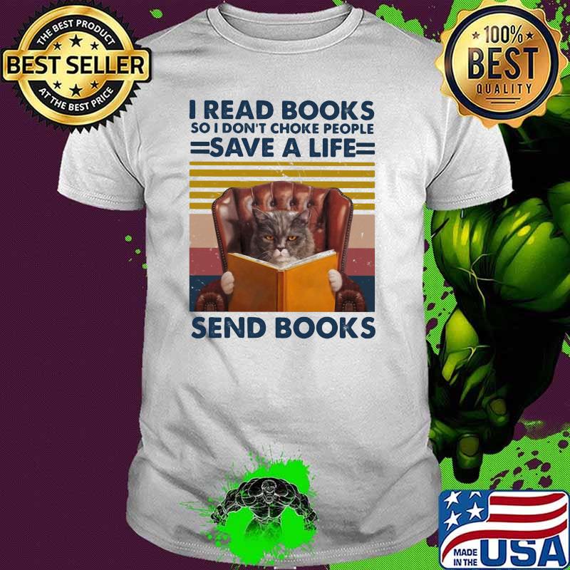 I Read Books So I Don’t Choke People Save A Life Send Books Cat Vintage Shirt I Read Books So I Don’t Choke People Save A Life Send Books Cat Vintage Shirt
