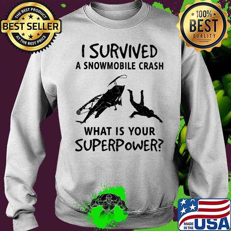I survived a snowmobile crash what is your superpower Sweater I survived a snowmobile crash what is your superpower Sweater