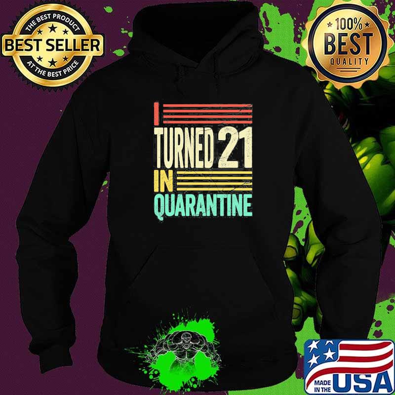 I Turned 21 In Quarantine I Party On My Own Vintage Shirt Hoodie I Turned 21 In Quarantine I Party On My Own Vintage Shirt Hoodie