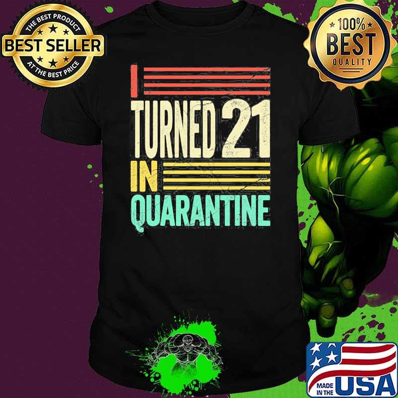 I Turned 21 In Quarantine I Party On My Own Vintage Shirt