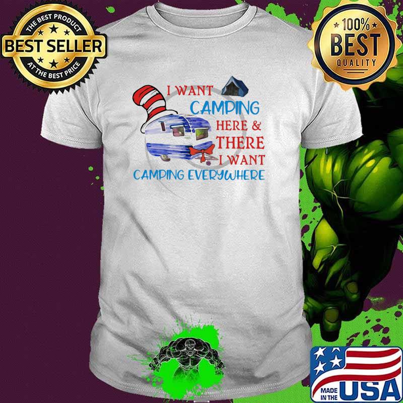 I Want Camping Here Or There I Want Skull Everywhere Dr Seuss Shirt