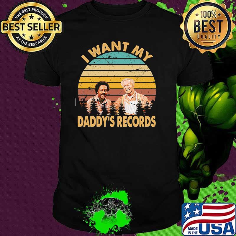 I want my Sanford and son daddy’s records vintage shirt