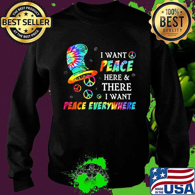 I Want Peace Here And There I Want Peace Everywhere Hippie Dr Seuss Shirt Sweater I Want Peace Here And There I Want Peace Everywhere Hippie Dr Seuss Shirt Sweater