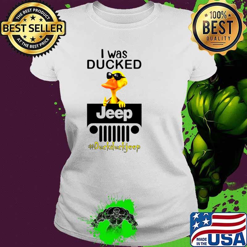 I Was Ducked Jeep Duck Duck Jeep Shirt Ladies tee I Was Ducked Jeep Duck Duck Jeep Shirt Ladies tee