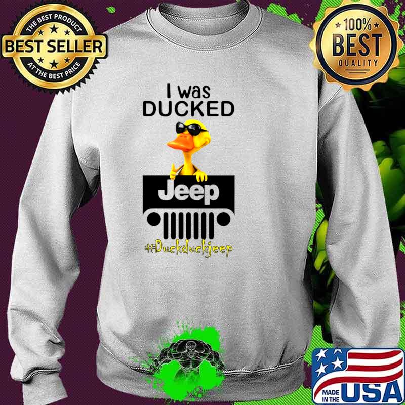I Was Ducked Jeep Duck Duck Jeep Shirt Sweater I Was Ducked Jeep Duck Duck Jeep Shirt Sweater
