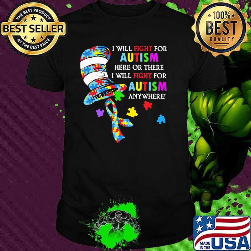 I Will Fight For Autism Here Or There Will Fight For Autism Anywhere Dr Seuss Shirt
