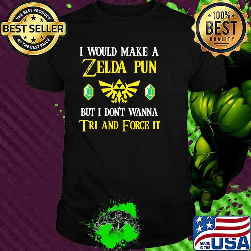 I Would Make A Zeida Pun But I Don’t Wanna Tri And Force It Shirt