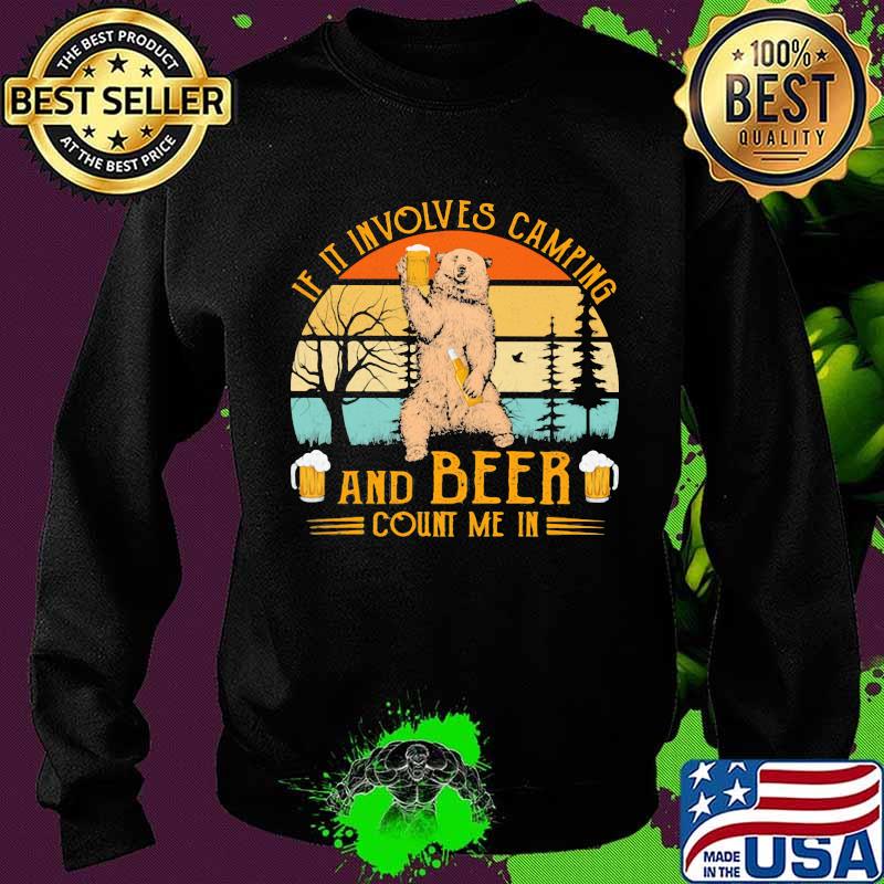 If It Involves Camping And Beer Count Me In Bear Vintage Shirt Sweater If It Involves Camping And Beer Count Me In Bear Vintage Shirt Sweater