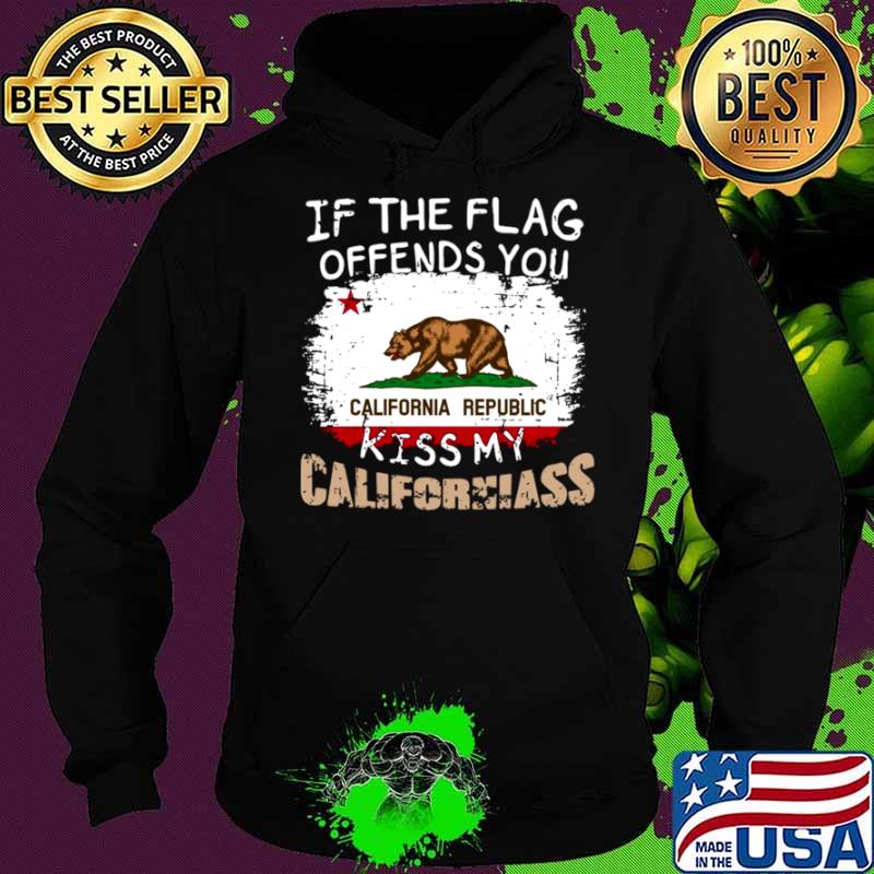 If The Flag Offends You California Republic Kiss My Californiass Hoodie If The Flag Offends You California Republic Kiss My Californiass Hoodie