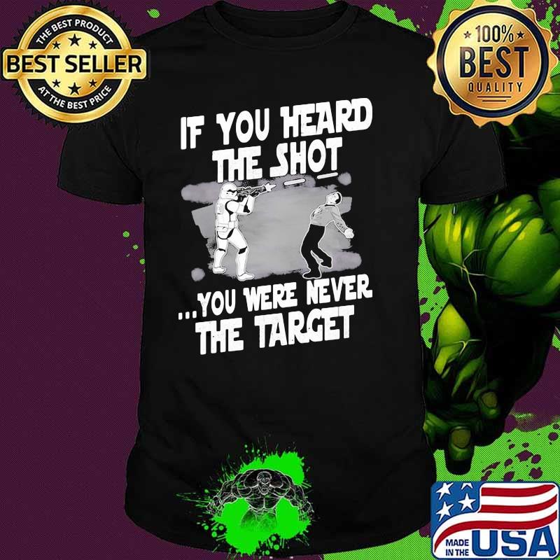 If You Heard The Shot You Were Never The Target Shirt